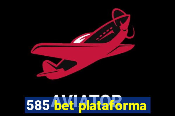 585 bet plataforma